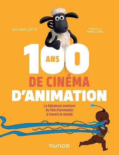 100 ans de cinéma d'animation. La fabuleuse aventure du film d'animation à travers le monde