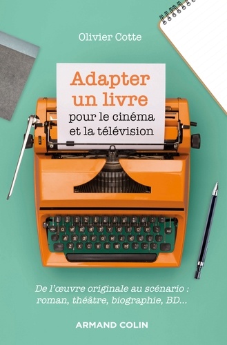 Adapter un livre pour le cinéma et la télévision. De l'oeuvre originale au scénario : roman, théâtre, biographie, bande dessinée