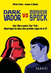 Olivier Cotte et Jeanne-A Debats - Dark Vador VS Monsieur Spock - Star Wars contre Star Trek : départagez les deux plus grandes sagas de la SF.
