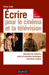 Olivier Cotte - Ecrire pour le cinéma et la télévision - Structure du scénario, outils et nouvelles techniques d'écriture.
