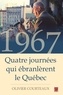 Olivier Courteaux - 1967, quatre journées qui ébranlèrent le Québec.