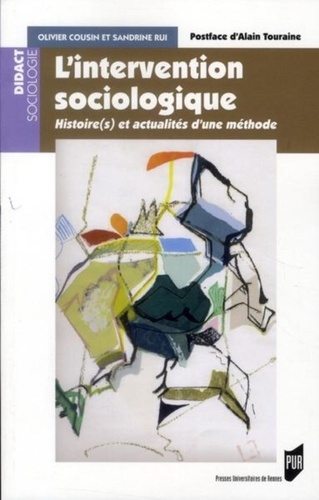 Olivier Cousin et Sandrine Rui - L'intervention sociologique - Histoire(s) et actualités d'une méthode.