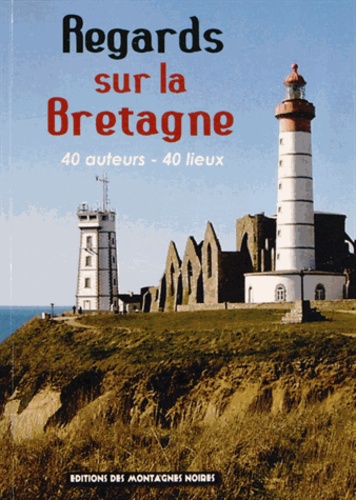 Olivier Cousin - Regards sur la Bretagne - 40 auteurs - 40 lieux.