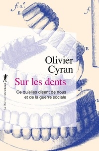 Olivier Cyran - Sur les dents - Ce qu'elles disent de nous et de la guerre sociale.