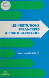 Olivier d' Ambrières - Les Institutions financières à statut particulier.