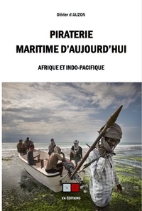 Olivier d' Auzon - Piraterie maritime d'aujourd'hui - Afrique et Indo-Pacifique.