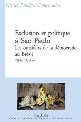Olivier Dabène - Exclusion et politique à São Paulo - Les outsiders de la démocratie au Brésil.