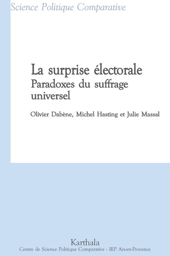 Olivier Dabène et Michel Hastings - La surprise électorale - Paradoxes du suffrage universel (Colombie,Equateur, France, Maroc, Suède, Turquie...).