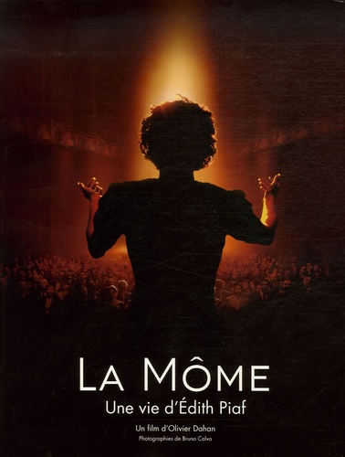 Olivier Dahan - La Môme - Une vie d'Edith Piaf. 1 CD audio