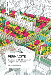 Olivier Dain Belmont - Permacité - Continuer la ville différemment, une proposition illustrée.