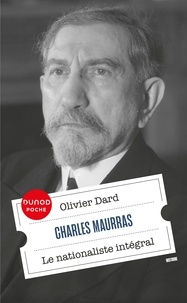 Olivier Dard - Charles Maurras - Le nationaliste intégral.