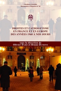 Olivier Dard et Bruno Dumons - Droites et catholicisme en France et en Europe des années 1960 à nos jours.