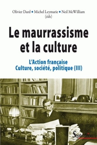 L'Action française, culture, société, politique. Tome 3, Le maurrassisme et la culture