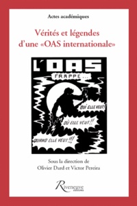 Olivier Dard et Victor Pereira - Vérités et légendes d'une "OAS internationale".