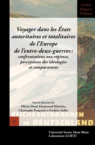 Olivier Dard et Emmanuel Mattiato - Voyager dans les Etats autoritaires et totalitaires de l'Europe de l'entre-deux-guerres.