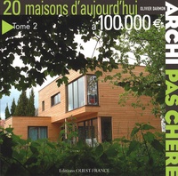 Olivier Darmon - Archi pas chère - Tome 2, 20 Maisons d'aujourd'hui à 100 000 euros.