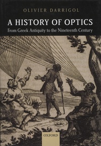 Olivier Darrigol - A History of Optics from Greek Antiquity to the Nineteenth Century.