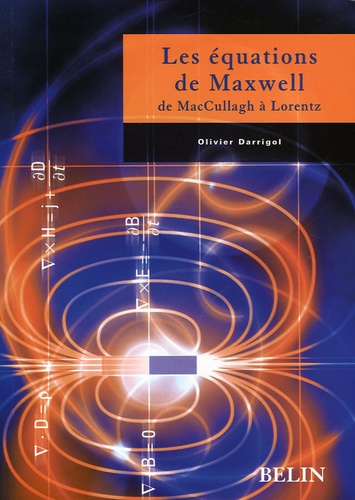 Olivier Darrigol - Les équations de Maxwell - De McCullagh à Lorentz.