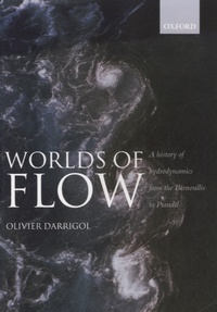 Olivier Darrigol - Worlds of Flow - A History of Hydrodynamics from the Bernoullis to Prandtl.