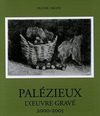 Olivier Daulte - L'oeuvre gravé de Palézieux - Tome 5, 2000-2005.