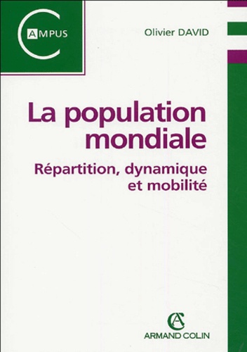 Olivier David - La population mondiale - Répartition, dynamique et mobilité.