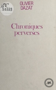 Olivier Dazat - Chroniques perverses.
