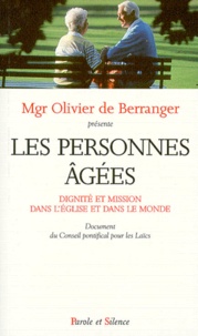 Olivier de Berranger - Les Personnes Agees. Dignite Et Mission Dans L'Eglise Et Dans Le Monde.