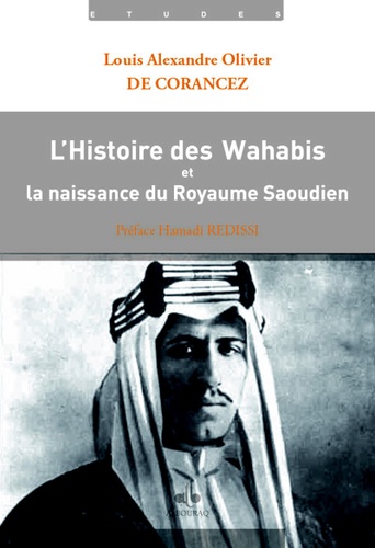 Olivier de Corancez - L'histoire des Wahabis et la naissance du Royaume Saoudien.