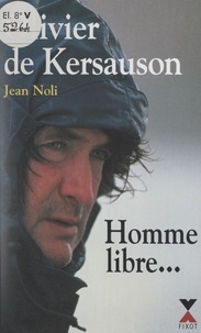 Olivier DE KERSAUSON et Jean Noli - Homme libre... - Toujours tu chériras la mer !.