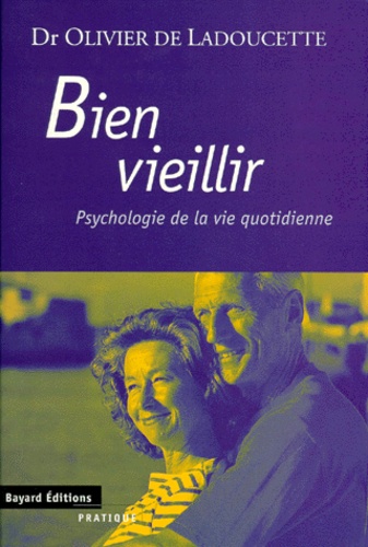 Olivier de Ladoucette - Bien Vieillir. Psychologie De La Vie Quotidienne.