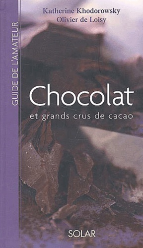 Olivier de Loisy et Katherine Khodorowsky - Chocolat et grands crus de cacao.