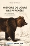 Olivier de Marliave - Histoire de l'ours dans les Pyrénées - De la préhistoire à la réintroduction.