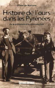 Olivier de Marliave - Histoire de l'ours dans les Pyrénées - De la préhistoire à la réintroduction.