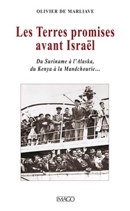 Olivier de Marliave - Les Terres promises avant Israël - Du Suriname à l'Alaska, du Kenya à la Mandchourie....