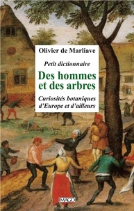 Olivier de Marliave - Petit dictionnaire des hommes et des arbres - Curiosités botaniques d'Europe et d'ailleurs.