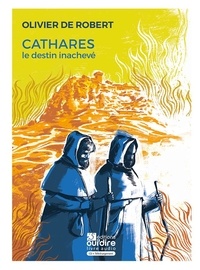 Olivier de Robert - Cathares, le destin inachevé. 1 CD audio