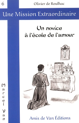 Olivier de Roulhac - Un novice à l'école de l'amour.