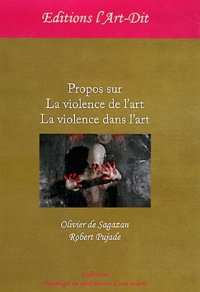 Olivier de Sagazan et Robert Pujade - Propos sur la violence de l'art, la violence dans l'art.