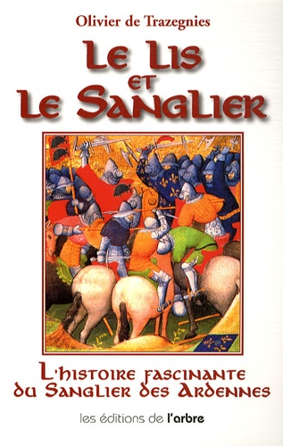 Olivier de Trazegnies - Le lis et le sanglier - Louis de Bourbon et Guillaume de La Marck (1456-1492).