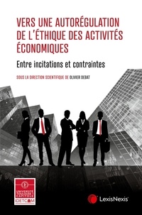 Olivier Debat - Vers une autorégulation de l'éthique des activités économiques - Entre incitations et contraintes.