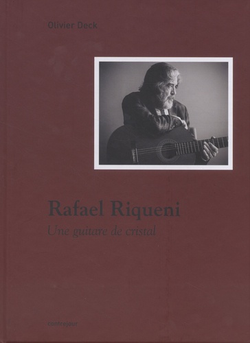 Rafael Riqueni. Une guitare de cristal. Suivi de Séville, apparté - Portrait d'une cité-muse