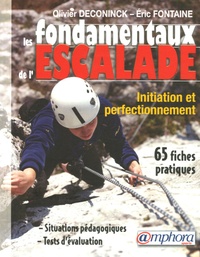 Olivier Deconinck et Eric Fontaine - Les fondamentaux de l'escalade - De l'initiation au perfectionnement.