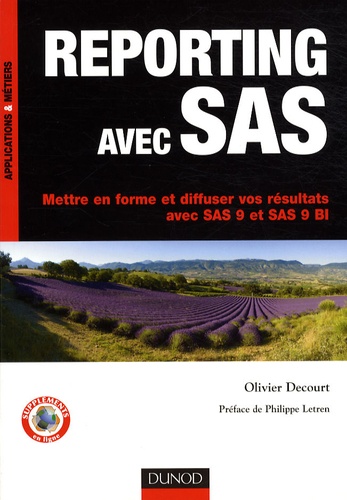 Olivier Decourt - Reporting avec SAS - Mettre en forme et diffuser vos résultats avec SAS 9 et SAS 9 BI.