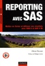 Olivier Decourt - Reporting avec SAS - Mettre en forme et diffuser vos résultats avec SAS 9 et SAS 9 BI.