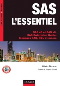 Olivier Decourt - SAS l'essentiel - SAS v8 et SAS v9, SAS Enterprise Guide, langages SAS, SQL et macro.