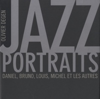 Olivier Degen - Jazz portraits - Daniel, Bruno, Louis, Michel et les autres.