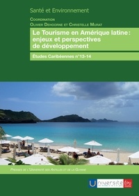 Olivier Dehoorne et Christelle Murat - Etudes caribéennes N° 13-14 : Le tourisme en Amérique latine : enjeux et perspectives de développement.