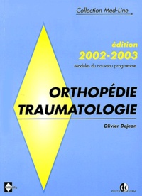 Olivier Dejean - Orthopédie-Traumatologie. - Edition 2002-2003.