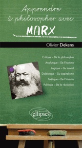 Olivier Dekens - Apprendre à philosopher avec Marx.