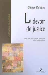 Olivier Dekens - Le devoir de justice - Pour une inscription politique de la philosophie.